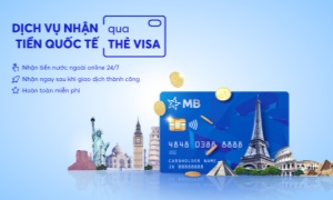 Nhận tiền từ nước ngoài dễ dàng với thẻ thanh toán quốc tế MB Visa